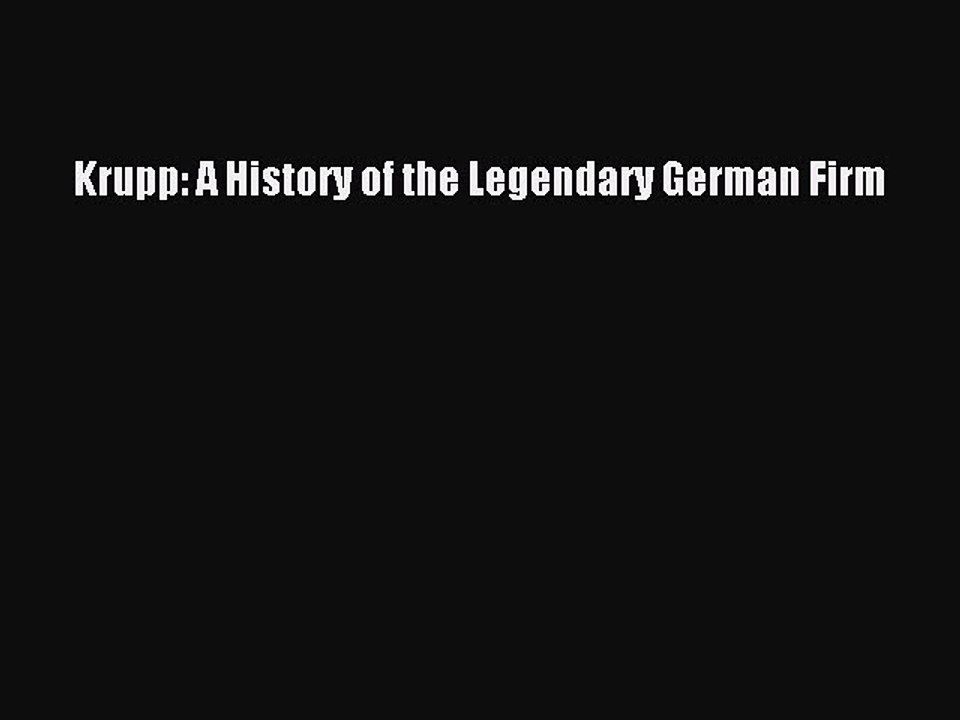[PDF Download] Krupp: A History of the Legendary German Firm [Read] Online