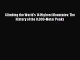 [PDF Download] Climbing the World's 14 Highest Mountains: The History of the 8000-Meter Peaks