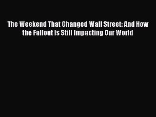 [PDF Download] The Weekend That Changed Wall Street: And How the Fallout Is Still Impacting