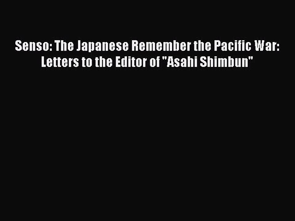 [PDF Download] Senso: The Japanese Remember the Pacific War: Letters to the Editor of Asahi