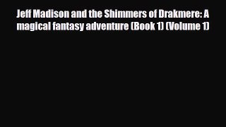 [PDF Download] Jeff Madison and the Shimmers of Drakmere: A magical fantasy adventure (Book