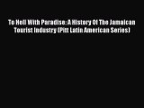 [PDF Download] To Hell With Paradise: A History Of The Jamaican Tourist Industry (Pitt Latin