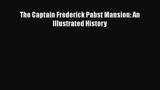[PDF Download] The Captain Frederick Pabst Mansion: An Illustrated History [Read] Full Ebook