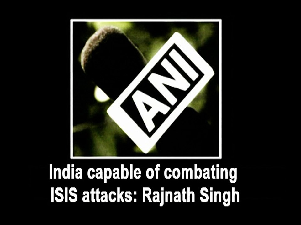 India capable of combating ISIS attacks: Rajnath Singh