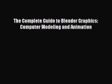 [PDF Download] The Complete Guide to Blender Graphics: Computer Modeling and Animation [Read]