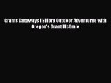 [PDF Download] Grants Getaways II: More Outdoor Adventures with Oregon's Grant McOmie [Download]