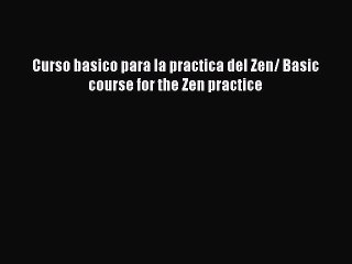 [PDF Download] Curso basico para la practica del Zen/ Basic course for the Zen practice [Download]