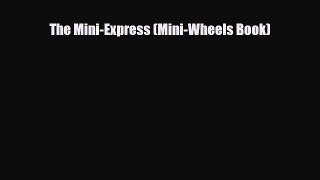 [PDF Download] The Mini-Express (Mini-Wheels Book) [Download] Online
