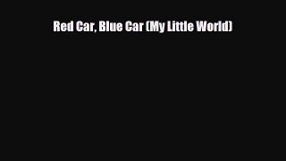 [PDF Download] Red Car Blue Car (My Little World) [Read] Full Ebook