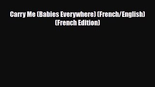 [PDF Download] Carry Me (Babies Everywhere) (French/English) (French Edition) [Download] Online