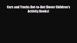 [PDF Download] Cars and Trucks Dot-to-Dot (Dover Children's Activity Books) [Read] Full Ebook