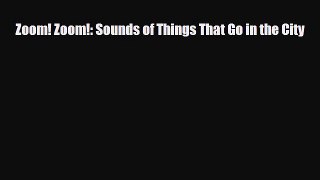 [PDF Download] Zoom! Zoom!: Sounds of Things That Go in the City [Read] Full Ebook