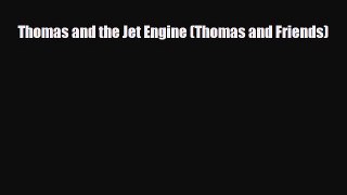 [PDF Download] Thomas and the Jet Engine (Thomas and Friends) [PDF] Full Ebook