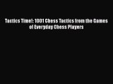 Tactics Time!: 1001 Chess Tactics from the Games of Everyday Chess Players  Free PDF
