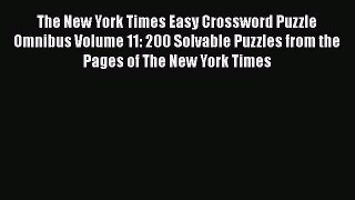 The New York Times Easy Crossword Puzzle Omnibus Volume 11: 200 Solvable Puzzles from the Pages
