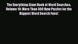 The Everything Giant Book of Word Searches Volume 10: More Than 300 New Puzzles for the Biggest