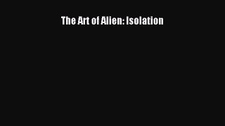 The Art of Alien: Isolation Read Online PDF