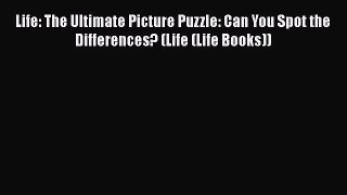 Life: The Ultimate Picture Puzzle: Can You Spot the Differences? (Life (Life Books))  Free