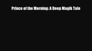 [PDF Download] Prince of the Morning: A Deep Magik Tale [PDF] Online
