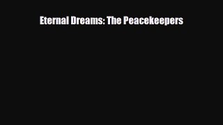 [PDF Download] Eternal Dreams: The Peacekeepers [PDF] Online