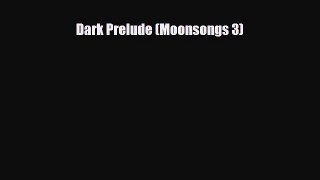 [PDF Download] Dark Prelude (Moonsongs 3) [Download] Online