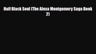 [PDF Download] Half Black Soul (The Alexa Montgomery Saga Book 2) [PDF] Full Ebook