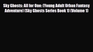 [PDF Download] Sky Ghosts: All for One: (Young Adult Urban Fantasy Adventure) (Sky Ghosts Series