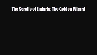 [PDF Download] The Scrolls of Zndaria: The Golden Wizard [PDF] Full Ebook