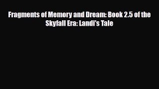 [PDF Download] Fragments of Memory and Dream: Book 2.5 of the Skyfall Era: Landi's Tale [Download]