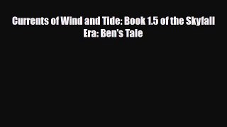 [PDF Download] Currents of Wind and Tide: Book 1.5 of the Skyfall Era: Ben's Tale [Read] Online