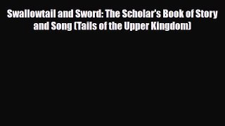 [PDF Download] Swallowtail and Sword: The Scholar's Book of Story and Song (Tails of the Upper