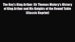 [PDF Download] The Boy's King Arthur: Sir Thomas Malory's History of King Arthur and His Knights