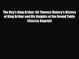 [PDF Download] The Boy's King Arthur: Sir Thomas Malory's History of King Arthur and His Knights