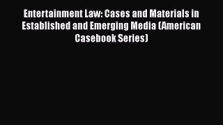 Entertainment Law: Cases and Materials in Established and Emerging Media (American Casebook