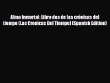 [PDF Download] Alma Inmortal: Libro dos de las crónicas del tiempo (Las Cronicas Del Tiempo)
