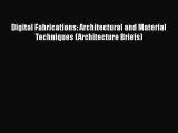 [PDF Download] Digital Fabrications: Architectural and Material Techniques (Architecture Briefs)