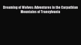 [PDF Download] Dreaming of Wolves: Adventures in the Carpathian Mountains of Transylvania [PDF]
