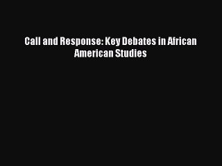 Call and Response: Key Debates in African American Studies  PDF Download