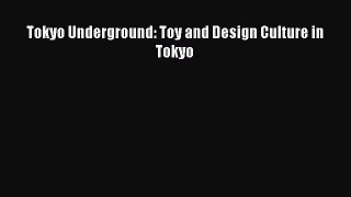 [PDF Download] Tokyo Underground: Toy and Design Culture in Tokyo [Read] Full Ebook