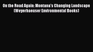 [PDF Download] On the Road Again: Montana's Changing Landscape (Weyerhaeuser Environmental