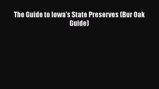 [PDF Download] The Guide to Iowa's State Preserves (Bur Oak Guide) [Download] Full Ebook