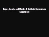 [PDF Download] Capes Cowls and Masks: A Guide to Becoming a Super Hero [Read] Full Ebook