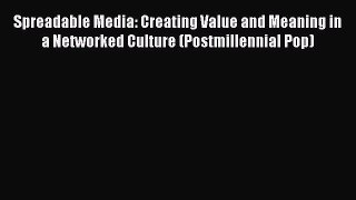 Spreadable Media: Creating Value and Meaning in a Networked Culture (Postmillennial Pop) Free