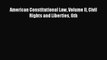 American Constitutional Law Volume II Civil Rights and Liberties 6th  Free Books