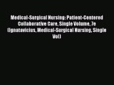 Medical-Surgical Nursing: Patient-Centered Collaborative Care Single Volume 7e (Ignatavicius