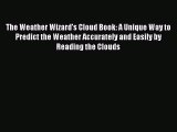 (PDF Download) The Weather Wizard's Cloud Book: A Unique Way to Predict the Weather Accurately