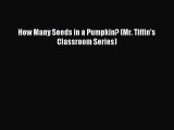 (PDF Download) How Many Seeds in a Pumpkin? (Mr. Tiffin's Classroom Series) Download