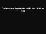 [PDF Download] The Inventions Researches and Writings of Nikola Tesla [PDF] Full Ebook