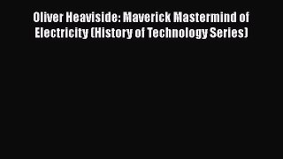 [PDF Download] Oliver Heaviside: Maverick Mastermind of Electricity (History of Technology