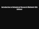 Introduction to Behavioral Research Methods (6th Edition)  Read Online Book